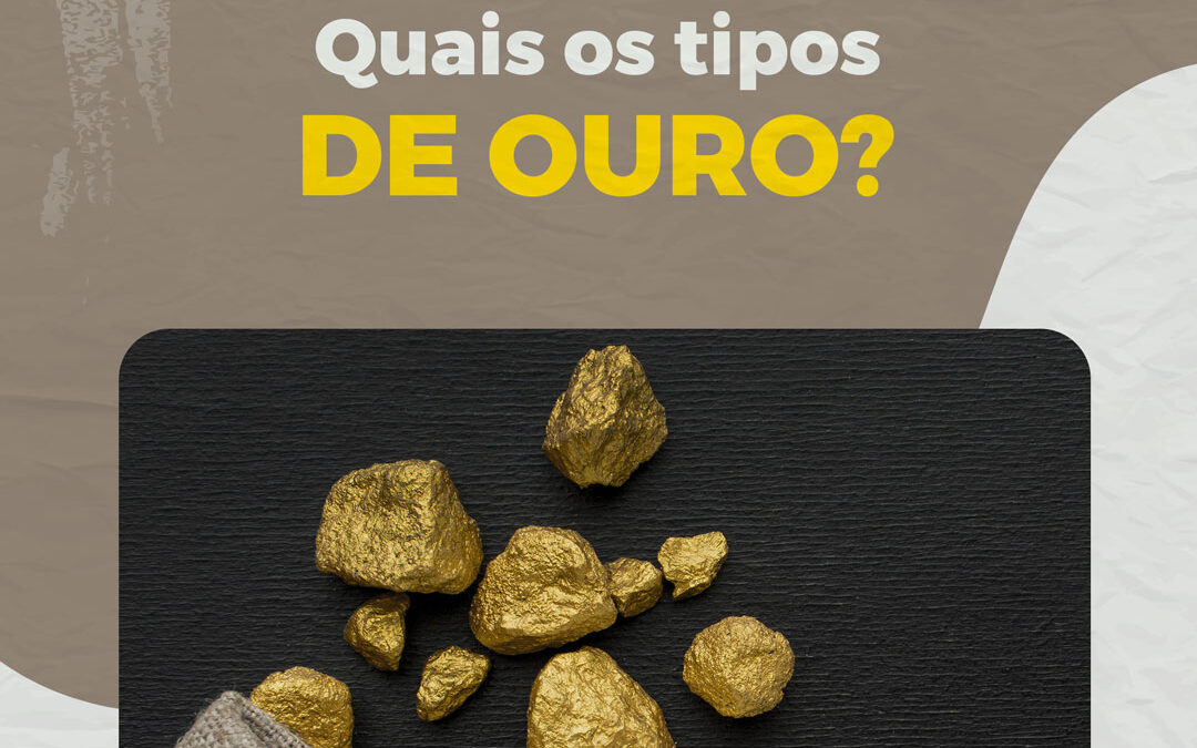 Quais os tipos de ouro?